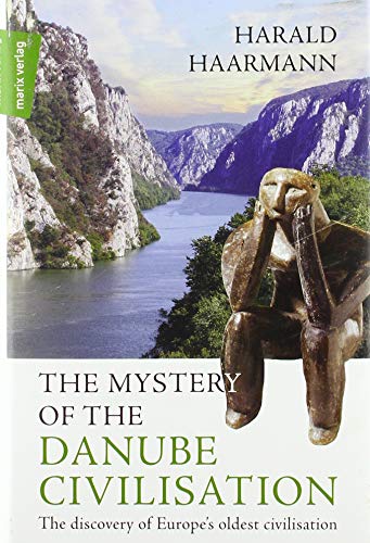 The Mystery of the Danube Civilisation: The discovery of Europe’s oldest civilisation